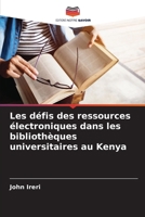 Les défis des ressources électroniques dans les bibliothèques universitaires au Kenya (French Edition) 6208557313 Book Cover