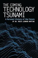 The Coming Technology Tsunami: A Personal History of the Future 0997672056 Book Cover