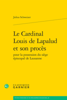 Le Cardinal Louis De Lapalud Et Son Proces Pour La Possession Du Siege Episcopal De Lausanne (Etudes D'histoire Et De Philosophie Religieuses, 20) 2406162389 Book Cover