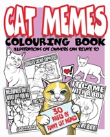 CAT MEMES COLOURING BOOK: 30 ILLUSTRATIONS CAT OWNERS CAN RELATE TO B08977QM6T Book Cover