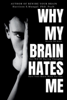Why My Brain Hates Me? 1069407607 Book Cover