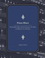 Piano Blues: Playing Minor Blues Scales & Songs on the Piano for Moderate Level Pianists 1502935015 Book Cover