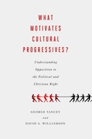 What Motivates Cultural Progressives: Understanding Opposition to the Political and Christian Right 160258463X Book Cover