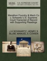 Marathon Foundry & Mach Co v. Schwartz U.S. Supreme Court Transcript of Record with Supporting Pleadings 1270417703 Book Cover