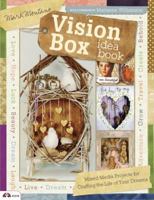 Vision Box Idea Book: Mixed Media Projects for Crafting the Life of Your Dreams 1574214071 Book Cover