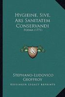 Hygieine, Sive, Ars Sanitatem Conservandi: Poema (1771) 1120297486 Book Cover
