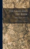 The Land and the Book: Southern Palestine and Jerusalem B0BM8FG3DD Book Cover