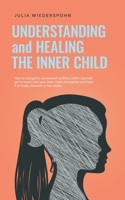 Understanding and Healing the Inner Child: How to recognize unresolved conflicts within yourself, get in touch with your inner child, strengthen and heal it to finally blossom in full vitality B0BZ2VR8NC Book Cover
