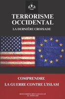 Terrorisme occidental : la dernière croisade: Comprendre la guerre contre l'Islam B0C8RG4RM6 Book Cover