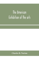 The American Exhibition of the arts, inventions, manufacturers, products and resources of the United States of America: London : to be opened May 1st, 1886 9353959179 Book Cover
