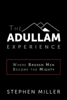 The Adullam Experience! : Where Broken Men Become the Mighty 1946615595 Book Cover