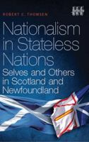 Nationalism in Stateless Nations: Selves and Others in Scotland and Newfoundland 1906566208 Book Cover