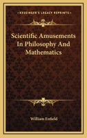 Scientific Amusements In Philosophy And Mathematics 1163097411 Book Cover