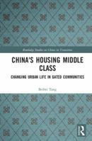 China's Housing Middle Class: Changing Urban Life in Gated Communities 113806985X Book Cover