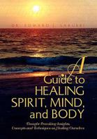 A Guide to Healing Spirit, Mind, and Body 145007054X Book Cover