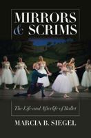 Mirrors & Scrims: The Life and Afterlife of Ballet 0819568759 Book Cover