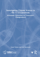 Investigating Climate Science in the 7–12 Classroom: Actionable Curriculum for Tomorrow's Changemakers 1041148607 Book Cover