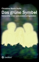 Das grüne Symbol: Kántarellas Erben und andere Lichtgestalten 334727525X Book Cover