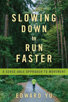 Slowing Down to Run Faster: A Sense-able Approach to Movement 1623174902 Book Cover