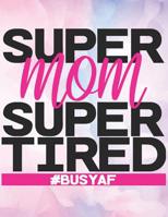 Super Mom Super Tired, #BUSYAF: 2020-2021 Planner for Busy Mom, 2-Year Planner With Daily, Weekly, Monthly And Calendar (January 2020 through December 2021) 1080765336 Book Cover