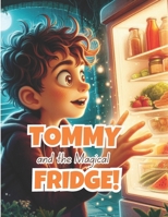 TOMMY AND THE MAGICAL FRIDGE: A Wholesome Adventure: Unlocking the Magic of Healthy Eating for Happy Kids B0CP4T1LQV Book Cover