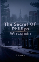 The Secret Of Phillips Wisconsin 1105184013 Book Cover
