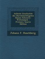 Aelteste Geschichte Des Durchlauchtigsten Hauses Scheiern-Wittelsbach 1247337219 Book Cover