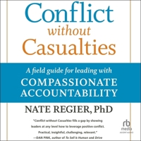 Conflict Without Casualties, 2nd Edition: A Field Guide for Leading with Compassionate Accountability B0G1ZS9NXT Book Cover