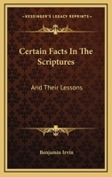 Certain Facts In The Scriptures: And Their Lessons 1246464071 Book Cover