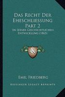Das Recht Der Eheschliessung Part 2: In Seiner Geschichtlichen Entwicklung (1865) 1160449104 Book Cover