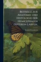 Beitrage Zur Anatomie Und Histologie Der Hemicephalen Dipteren Larven (1872) 1271599422 Book Cover