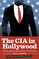 CIA in Hollywood: How the Agency Shapes Film and Television 0292754361 Book Cover