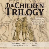 The Chicken Trilogy: The Chicken Family Trials and Tribulations in the Carolina Frontier 1546215883 Book Cover