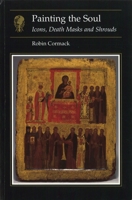 Painting the Soul: Icons, Death Masks and Shrouds (Reaktion Books - Essays in Art and Culture) 186189001X Book Cover
