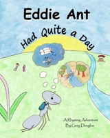 Eddie Ant Had Quite A Day: A Rhyming Adventure B0GC81GQWJ Book Cover