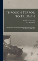 Through Terror to Triumph: Speeches and Pronouncements of David Lloyd George, Since the Beginning of the War 1013575180 Book Cover