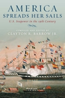 America Spreads Her Sails; U.S. Seapower in the 19th Century. 1591142121 Book Cover