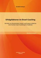 Erfolgsfaktoren im Einzel-Coaching: Die Rolle von Pers�nlichkeit, Struktur und Prozess im Rahmen einer Karriere-Coach Ausbildung f�r Studenten 3955494748 Book Cover
