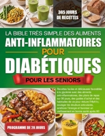 LA BIBLE TRÈS SIMPLE DES ALIMENTS ANTI-INFLAMMATOIRES POUR DIABÉTIQUES POUR LES SENIORS: Recettes faciles et délicieuses favorables à la glycémie avec ... d’achat et des habitud... (French Edition) B0H72GHL7K Book Cover