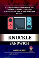 KNUCKLE SANDWICH GAME GUIDE: A Comprehensive Playbook; Pro tips for combat, strategic escapes, item usage, and minigame mastery B0CNZBGRLG Book Cover