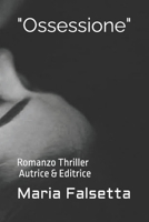 "Ossessione": Romanzo Thriller di Maria Falsetta (Italian Edition) B0DY896MM7 Book Cover