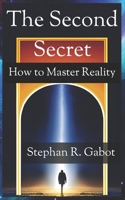 The Second Secret: How To Master Reality B0CCZXRH6D Book Cover