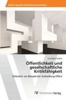 Öffentlichkeit und gesellschaftliche Kritikfähigkeit: Diskutiert am Beispiel der Guttenberg-Affäre 3639399269 Book Cover