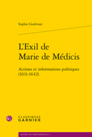 L'exil De Marie De Medicis: Actions Et Informations Politiques 1631-1642 (Histoire Des Temps Modernes, 11) 2406128385 Book Cover