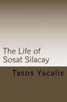 The Life of Sosat Silacay 1544031505 Book Cover