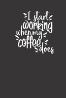 I start working when my coffee does: small lined Humor Coffee Quotes Notebook / Travel Journal to write in (6'' x 9'') 120 pages 1710255587 Book Cover