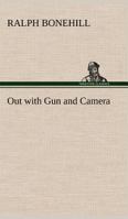 Out with Gun and Camera 1516959930 Book Cover
