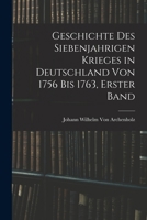 Geschichte Des Siebenjahrigen Krieges in Deutschland Von 1756 Bis 1763, Erster Band 1016692544 Book Cover
