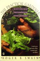 The Practical Gardener: Mastering the Elements of Good Growing 0805017410 Book Cover