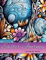 Easter Journey: Adult Coloring Book with Bouquets, Swirls, Patterns, Animals, Butterflies, Eggs Decorations, Inspirational Designs, and Much More!: Volume 2 (Holidays) B0CVG6QS2R Book Cover